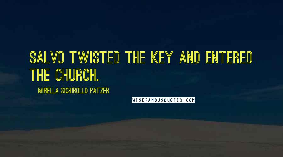 Mirella Sichirollo Patzer Quotes: Salvo twisted the key and entered the church.