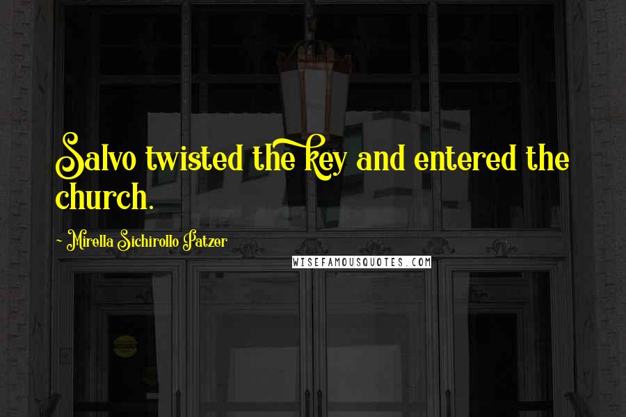 Mirella Sichirollo Patzer Quotes: Salvo twisted the key and entered the church.