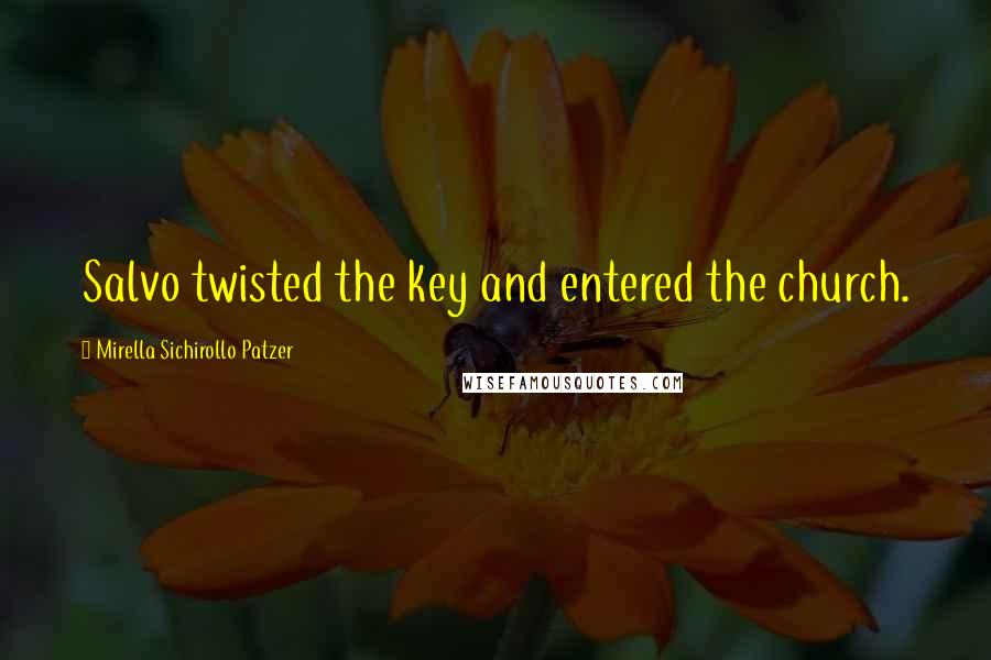 Mirella Sichirollo Patzer Quotes: Salvo twisted the key and entered the church.