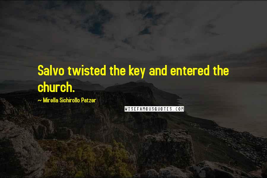 Mirella Sichirollo Patzer Quotes: Salvo twisted the key and entered the church.