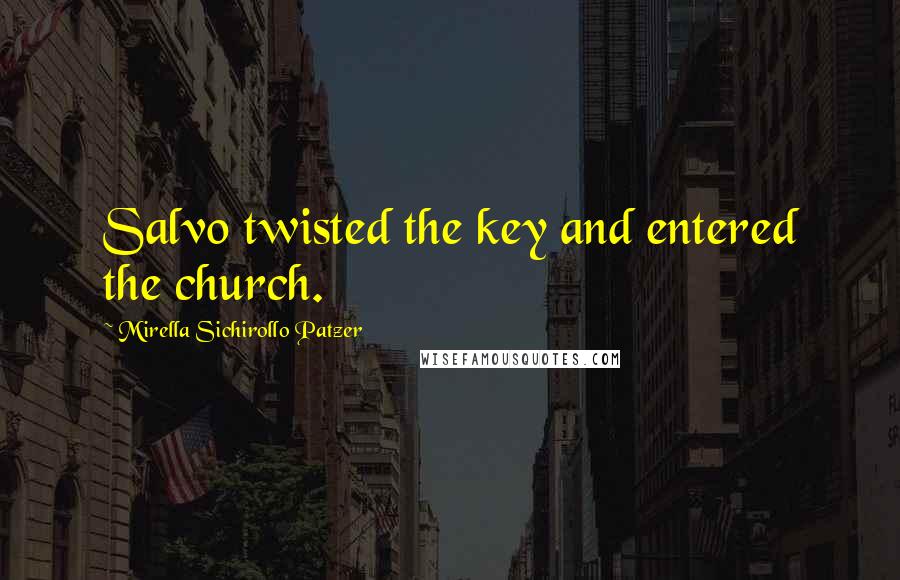 Mirella Sichirollo Patzer Quotes: Salvo twisted the key and entered the church.