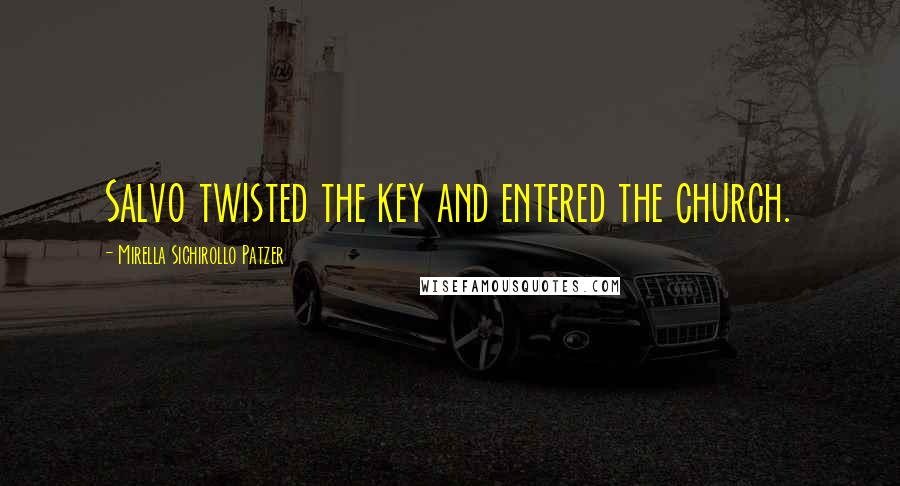 Mirella Sichirollo Patzer Quotes: Salvo twisted the key and entered the church.