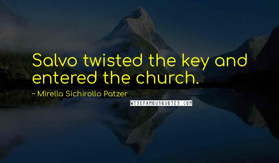 Mirella Sichirollo Patzer Quotes: Salvo twisted the key and entered the church.