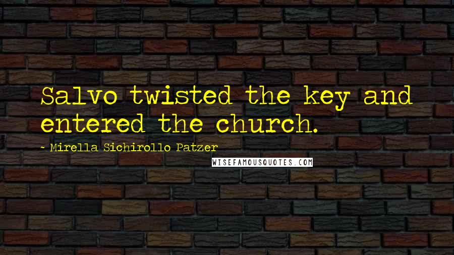 Mirella Sichirollo Patzer Quotes: Salvo twisted the key and entered the church.