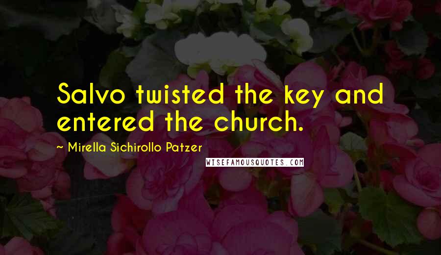 Mirella Sichirollo Patzer Quotes: Salvo twisted the key and entered the church.