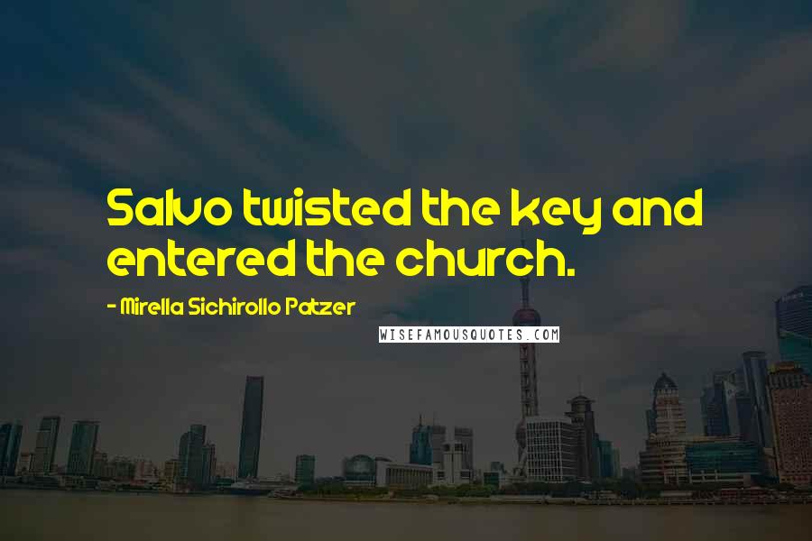 Mirella Sichirollo Patzer Quotes: Salvo twisted the key and entered the church.