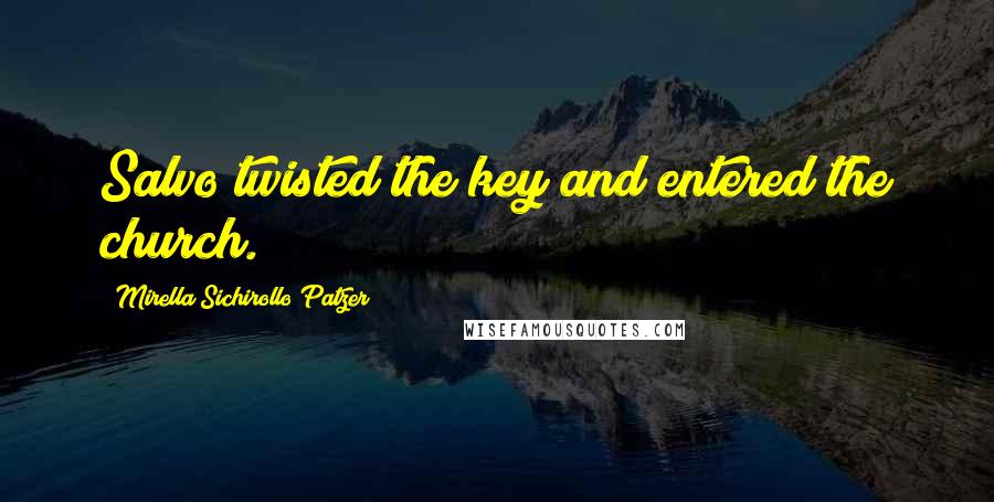 Mirella Sichirollo Patzer Quotes: Salvo twisted the key and entered the church.