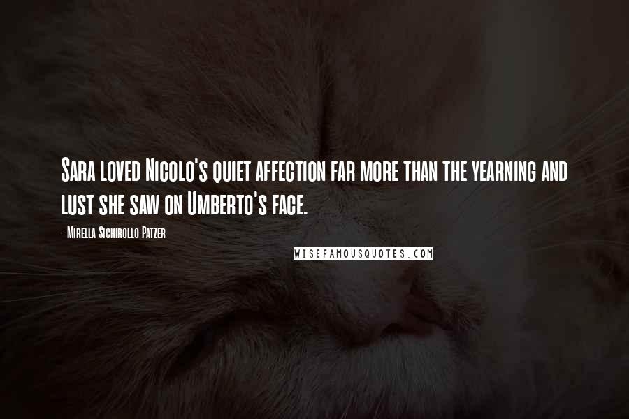 Mirella Sichirollo Patzer Quotes: Sara loved Nicolo's quiet affection far more than the yearning and lust she saw on Umberto's face.