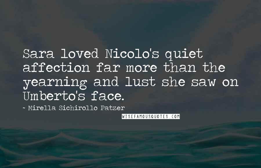 Mirella Sichirollo Patzer Quotes: Sara loved Nicolo's quiet affection far more than the yearning and lust she saw on Umberto's face.
