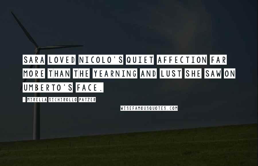 Mirella Sichirollo Patzer Quotes: Sara loved Nicolo's quiet affection far more than the yearning and lust she saw on Umberto's face.