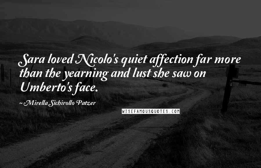 Mirella Sichirollo Patzer Quotes: Sara loved Nicolo's quiet affection far more than the yearning and lust she saw on Umberto's face.