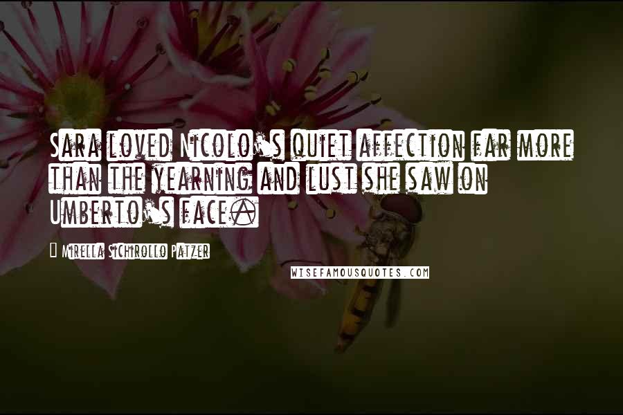 Mirella Sichirollo Patzer Quotes: Sara loved Nicolo's quiet affection far more than the yearning and lust she saw on Umberto's face.