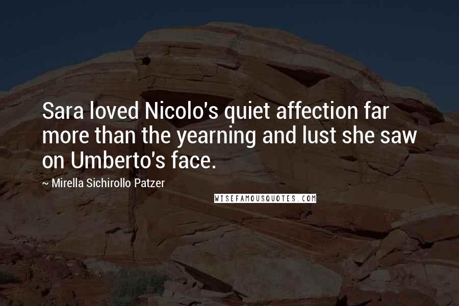 Mirella Sichirollo Patzer Quotes: Sara loved Nicolo's quiet affection far more than the yearning and lust she saw on Umberto's face.
