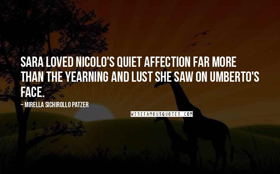 Mirella Sichirollo Patzer Quotes: Sara loved Nicolo's quiet affection far more than the yearning and lust she saw on Umberto's face.