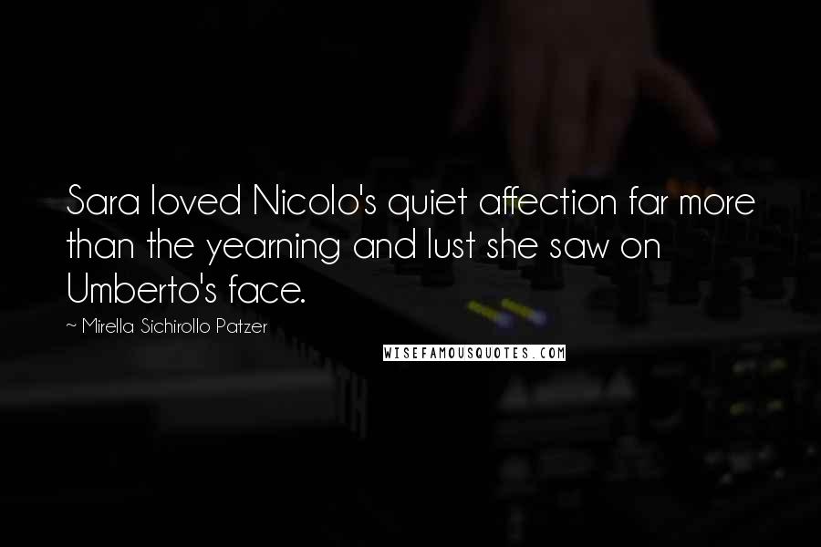 Mirella Sichirollo Patzer Quotes: Sara loved Nicolo's quiet affection far more than the yearning and lust she saw on Umberto's face.