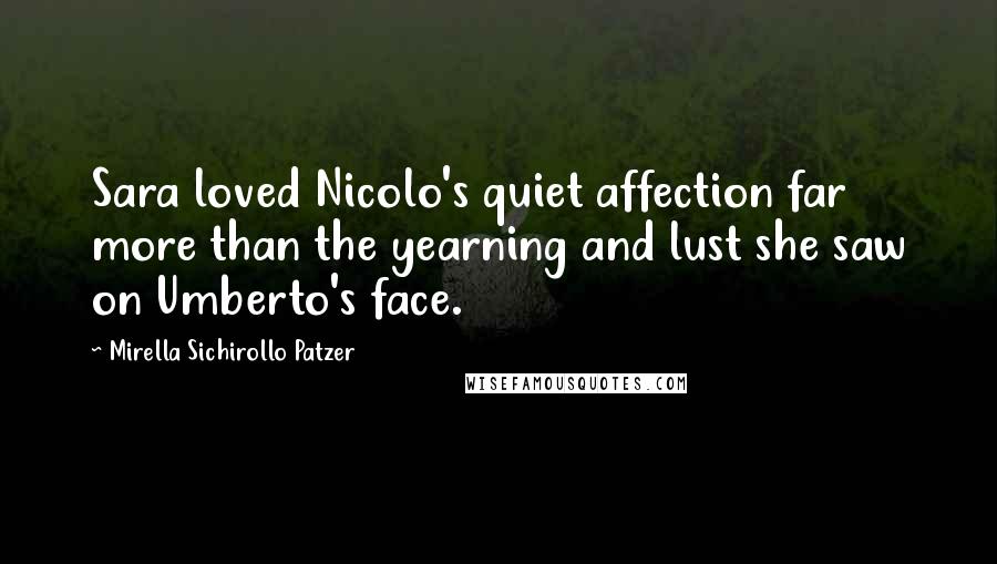 Mirella Sichirollo Patzer Quotes: Sara loved Nicolo's quiet affection far more than the yearning and lust she saw on Umberto's face.