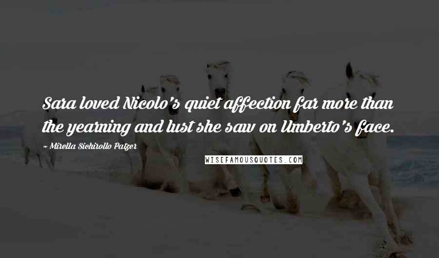 Mirella Sichirollo Patzer Quotes: Sara loved Nicolo's quiet affection far more than the yearning and lust she saw on Umberto's face.