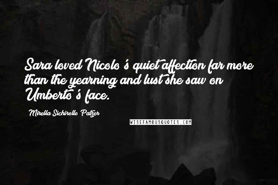 Mirella Sichirollo Patzer Quotes: Sara loved Nicolo's quiet affection far more than the yearning and lust she saw on Umberto's face.