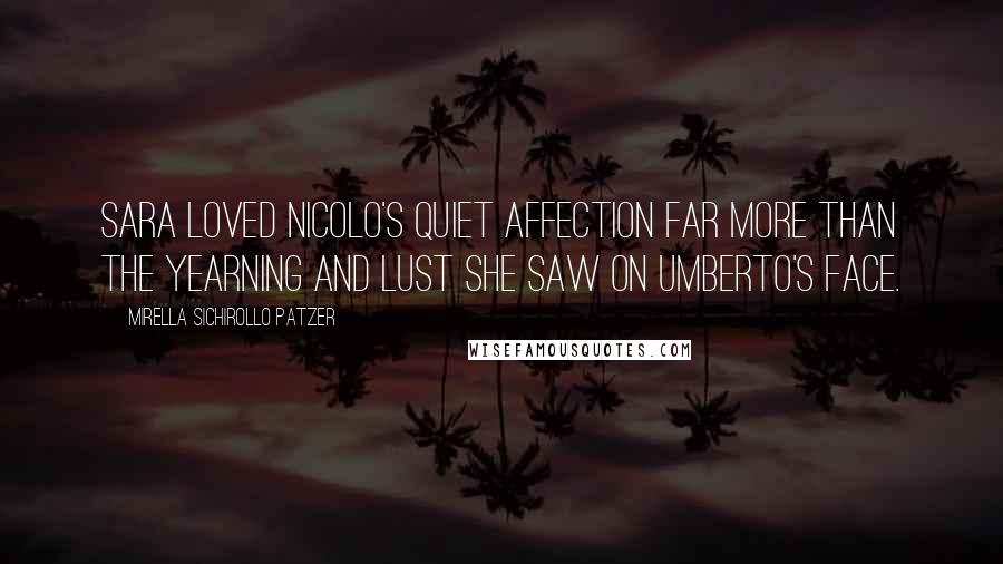 Mirella Sichirollo Patzer Quotes: Sara loved Nicolo's quiet affection far more than the yearning and lust she saw on Umberto's face.