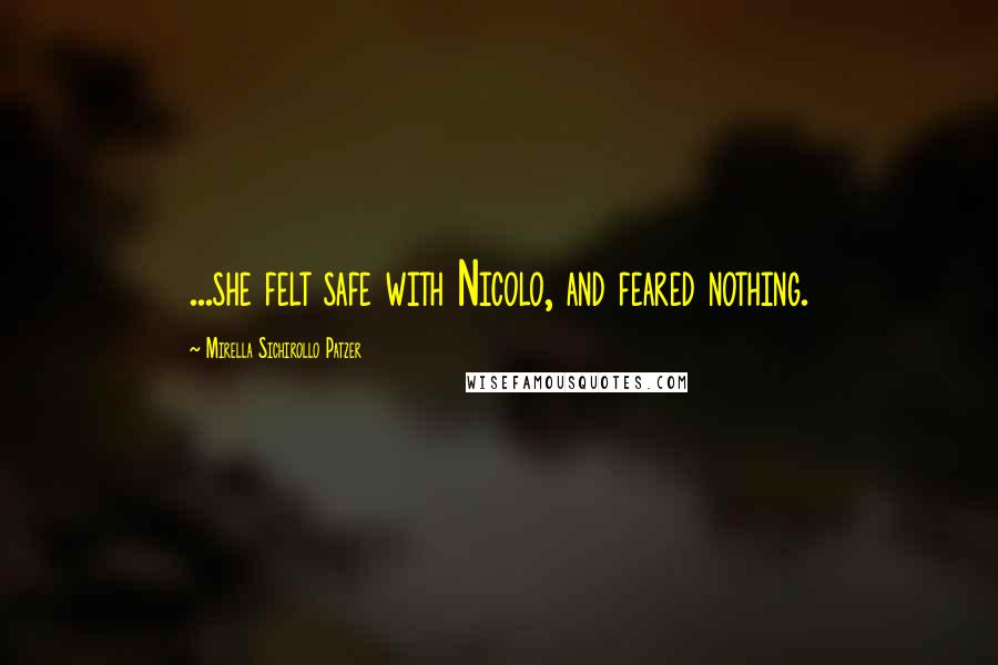Mirella Sichirollo Patzer Quotes: ...she felt safe with Nicolo, and feared nothing.