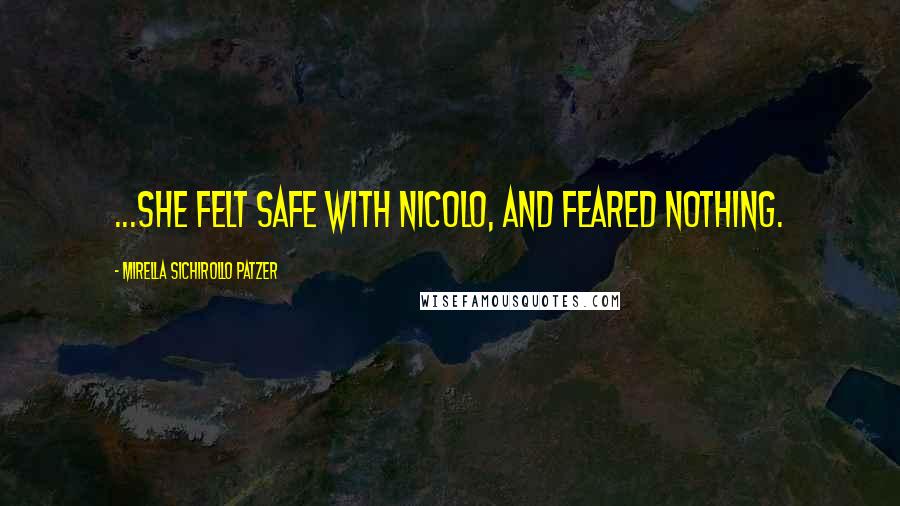 Mirella Sichirollo Patzer Quotes: ...she felt safe with Nicolo, and feared nothing.