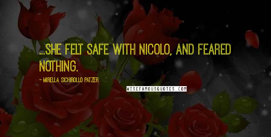 Mirella Sichirollo Patzer Quotes: ...she felt safe with Nicolo, and feared nothing.
