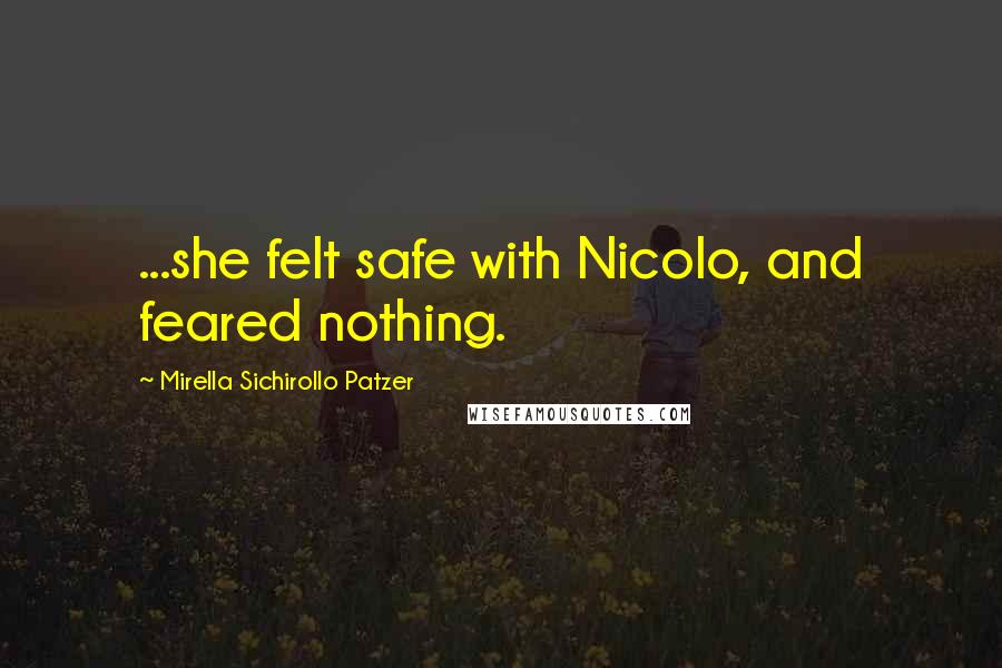Mirella Sichirollo Patzer Quotes: ...she felt safe with Nicolo, and feared nothing.
