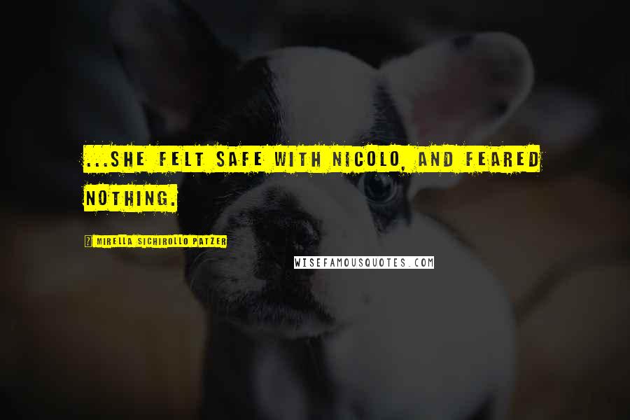 Mirella Sichirollo Patzer Quotes: ...she felt safe with Nicolo, and feared nothing.