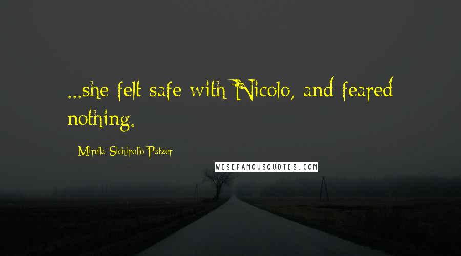 Mirella Sichirollo Patzer Quotes: ...she felt safe with Nicolo, and feared nothing.