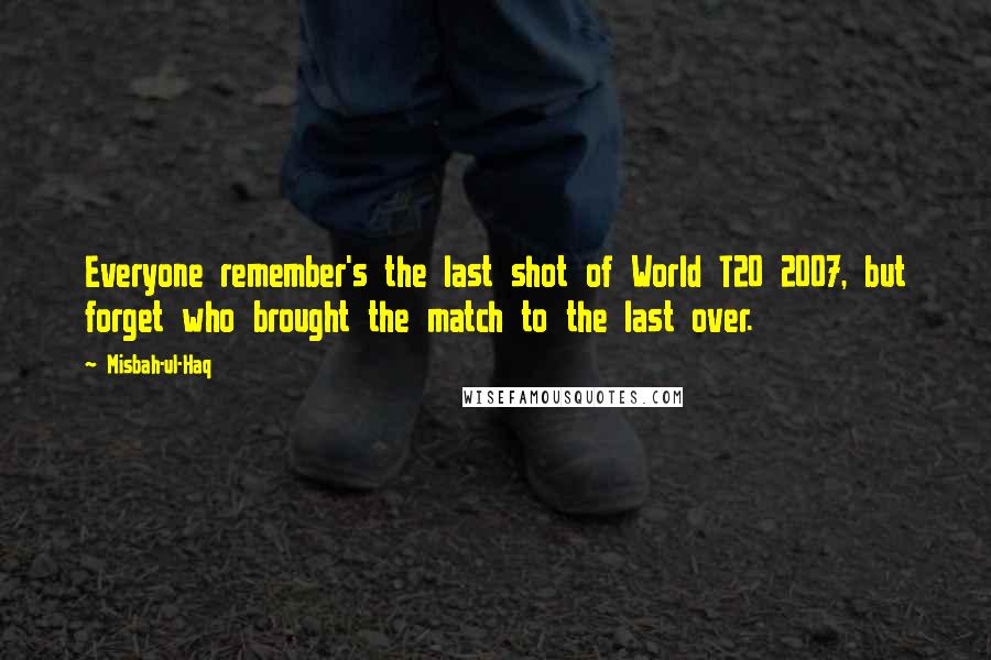 Misbah-ul-Haq Quotes: Everyone remember's the last shot of World T20 2007, but forget who brought the match to the last over.