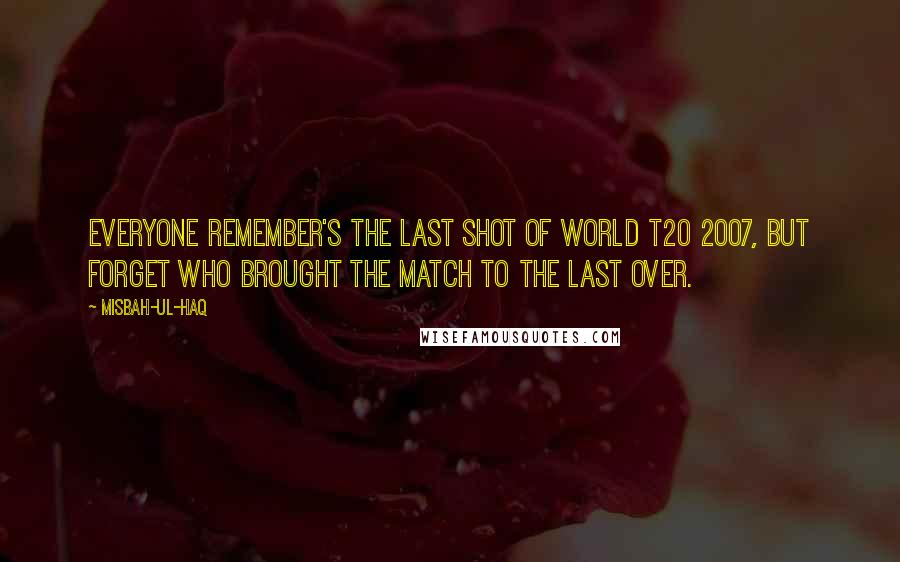 Misbah-ul-Haq Quotes: Everyone remember's the last shot of World T20 2007, but forget who brought the match to the last over.