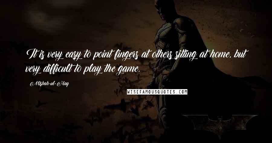 Misbah-ul-Haq Quotes: It is very easy to point fingers at others sitting at home, but very difficult to play the game.