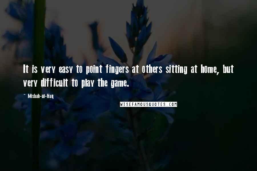 Misbah-ul-Haq Quotes: It is very easy to point fingers at others sitting at home, but very difficult to play the game.
