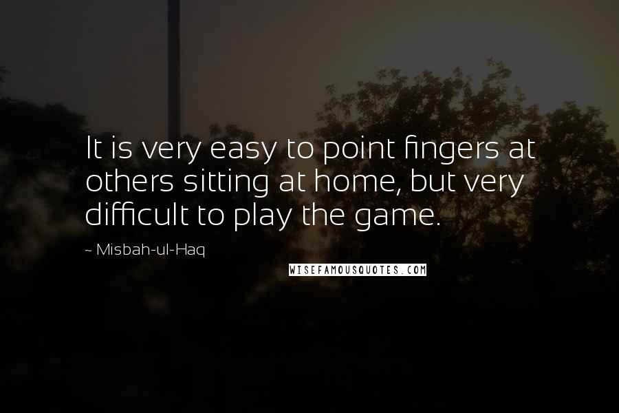 Misbah-ul-Haq Quotes: It is very easy to point fingers at others sitting at home, but very difficult to play the game.