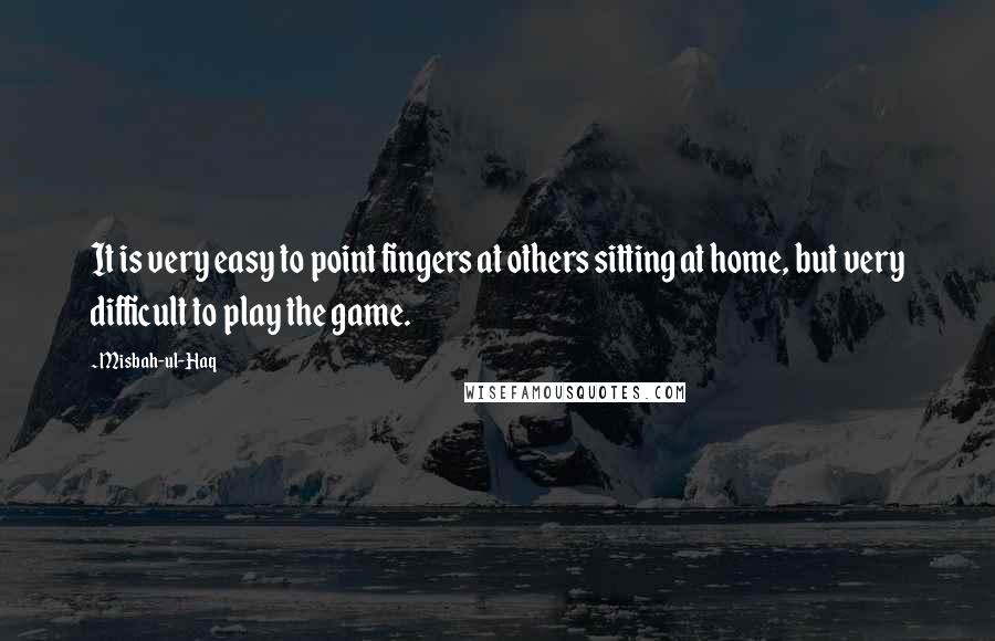 Misbah-ul-Haq Quotes: It is very easy to point fingers at others sitting at home, but very difficult to play the game.