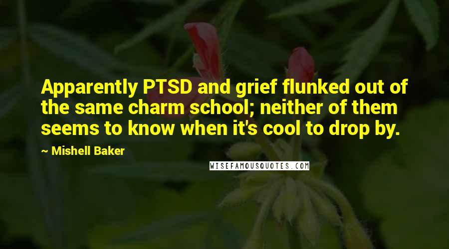 Mishell Baker Quotes: Apparently PTSD and grief flunked out of the same charm school; neither of them seems to know when it's cool to drop by.