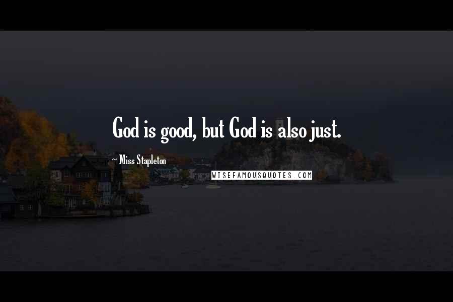 Miss Stapleton Quotes: God is good, but God is also just.