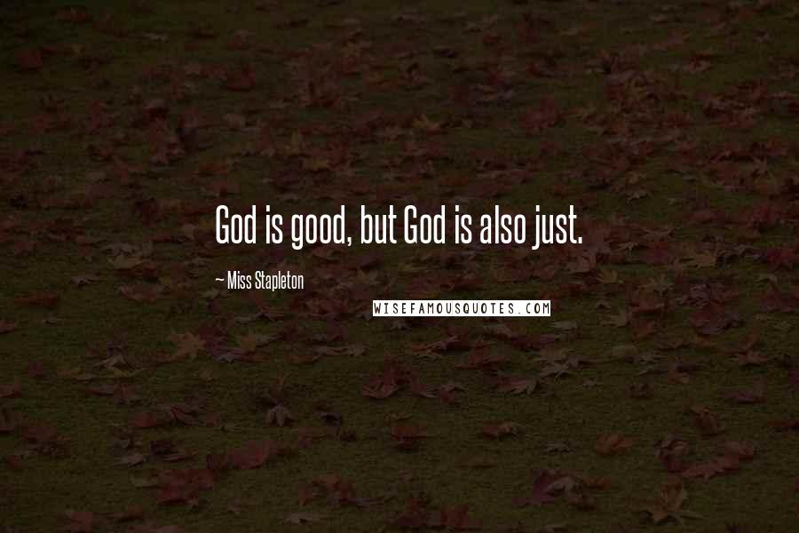 Miss Stapleton Quotes: God is good, but God is also just.