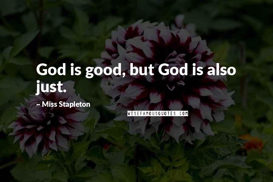 Miss Stapleton Quotes: God is good, but God is also just.