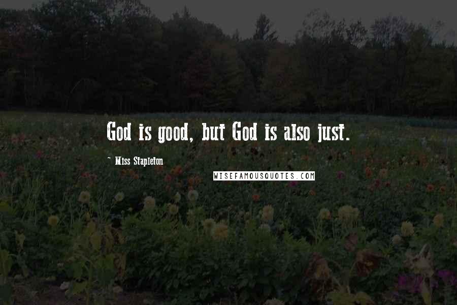 Miss Stapleton Quotes: God is good, but God is also just.