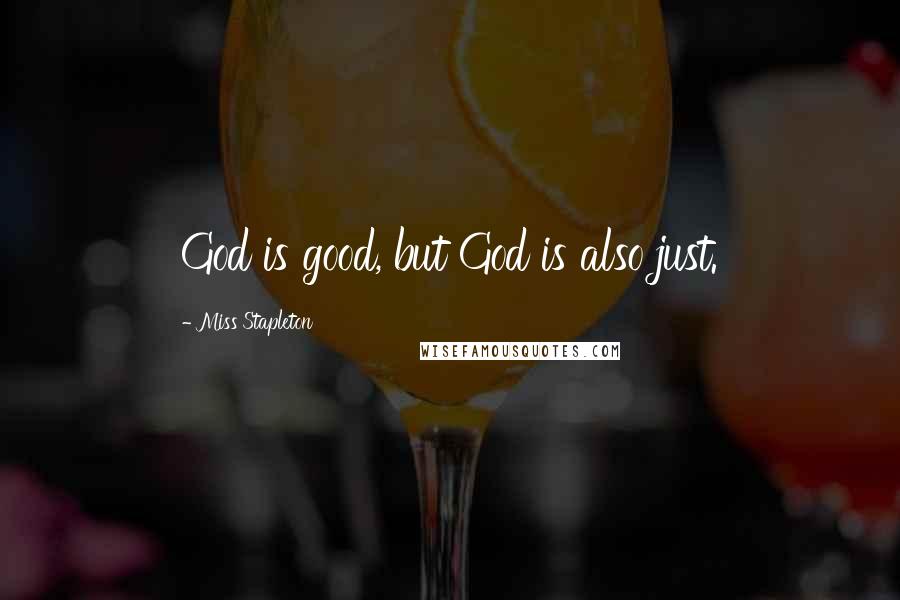 Miss Stapleton Quotes: God is good, but God is also just.