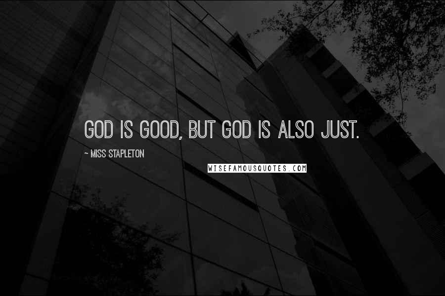 Miss Stapleton Quotes: God is good, but God is also just.