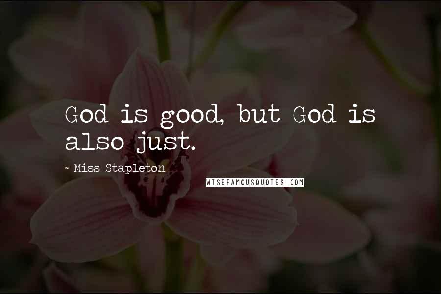 Miss Stapleton Quotes: God is good, but God is also just.