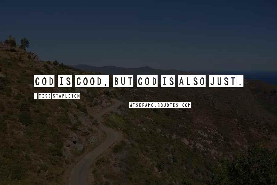 Miss Stapleton Quotes: God is good, but God is also just.