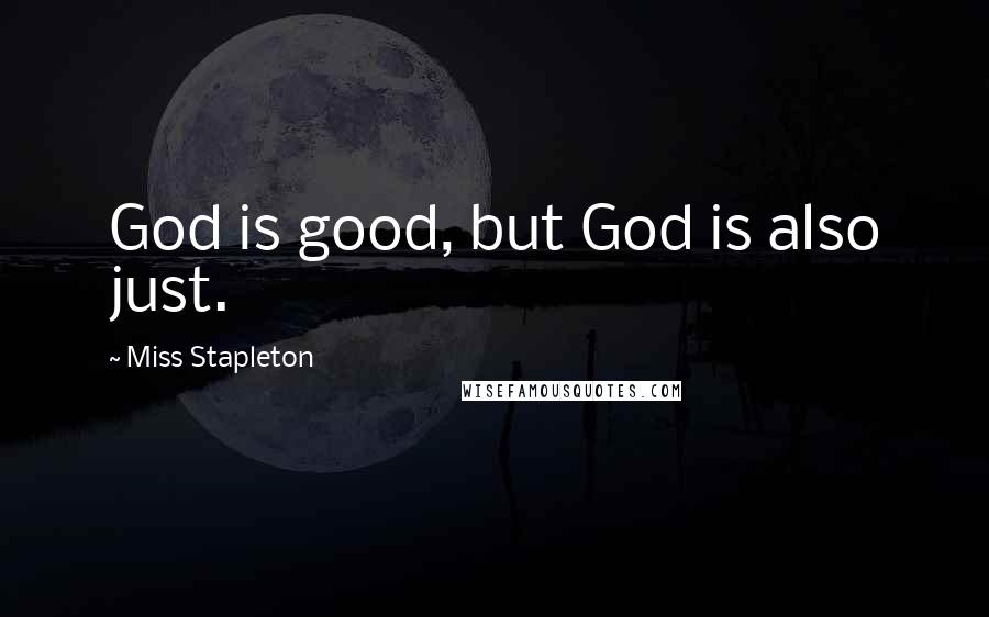 Miss Stapleton Quotes: God is good, but God is also just.