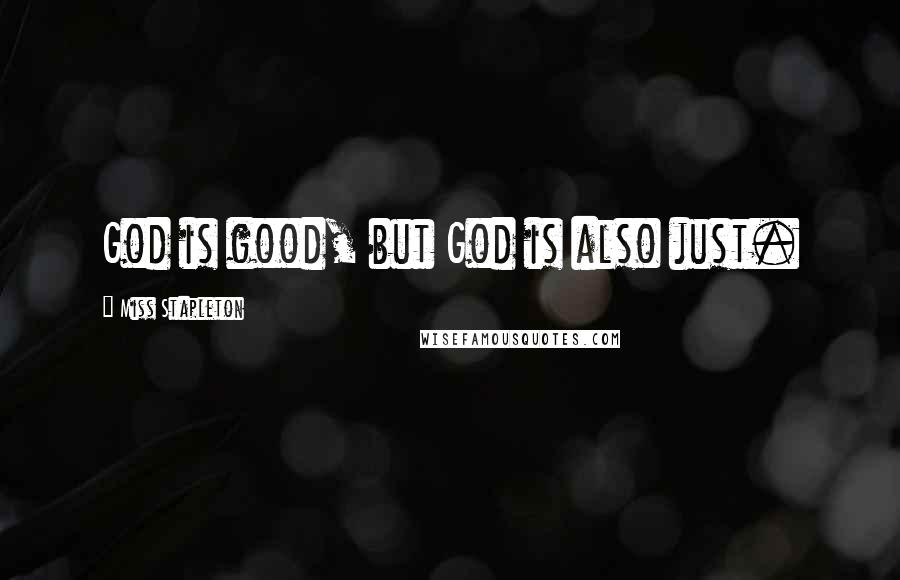 Miss Stapleton Quotes: God is good, but God is also just.