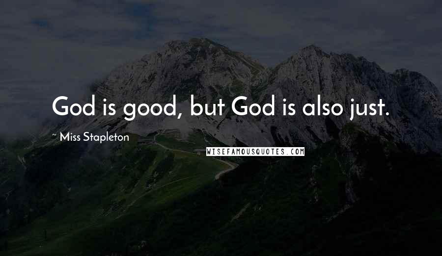 Miss Stapleton Quotes: God is good, but God is also just.