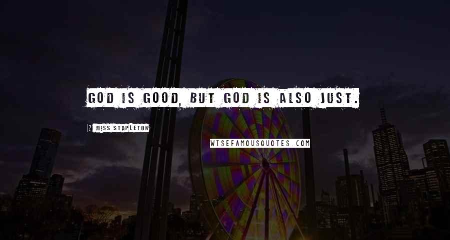 Miss Stapleton Quotes: God is good, but God is also just.