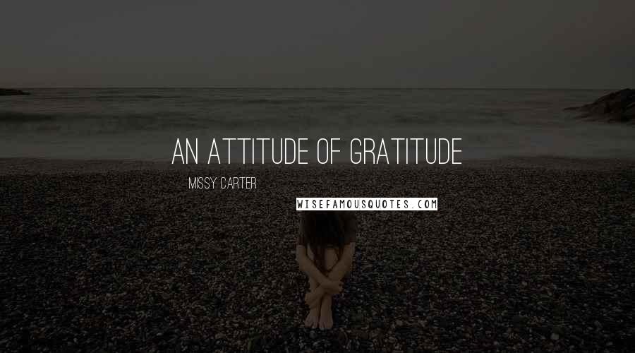 Missy Carter Quotes: An attitude of gratitude