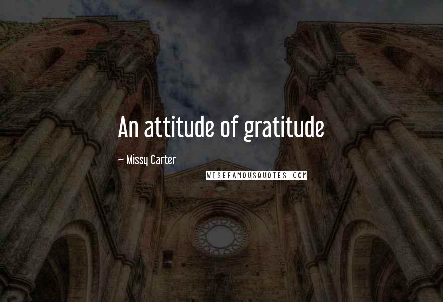 Missy Carter Quotes: An attitude of gratitude